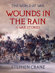 Title: Wounds in the Rain 11 War Stories, Author: Stephen Crane