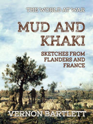 Title: Mud and Khaki Sketches from Flanders and France, Author: Bartlett Vernon