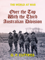 Title: Over the Top With the Third Australian Division, Author: G. P. Cuttriss