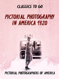 Title: Pictorial Photography in America 1920, Author: Various