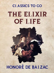 Title: The Elixir of Life, Author: Honore de Balzac