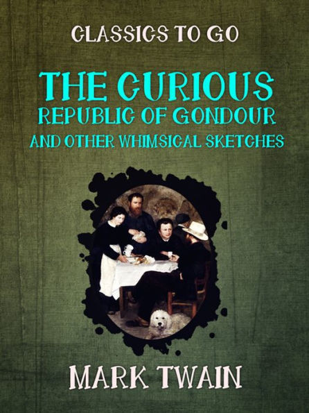 The Curious Republic of Gondour and Other Whimsical Sketches