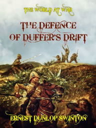 Title: The Defence of Duffer's Drift, Author: Ernest Dunlop Swinton