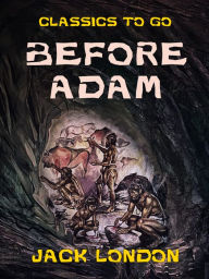 Title: Before Adam, Author: Jack London