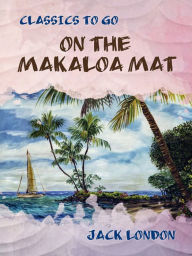 Title: On the Makaloa Mat, Author: Jack London