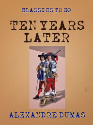 Title: Ten Years Later, Author: Alexandre Dumas