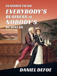 Title: Everybody's Business Is Nobody's Business, Author: Daniel Defoe