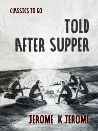 Title: Told After Supper, Author: Jerome K. Jerome