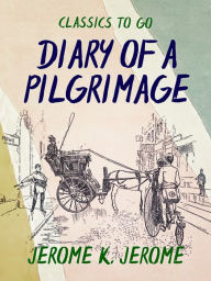 Title: Diary of a Pilgrimage, Author: Jerome K. Jerome