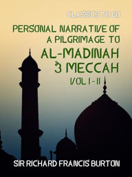 Title: Personal Narrative of a Pilgrimage to Al-Madinah & Meccah Vol I & Vol II, Author: Sir Richard Francis Burton