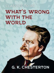 Title: What's Wrong with the World, Author: G. K. Chesterton