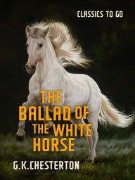 Title: The Ballad of the White Horse, Author: G. K. Chesterton