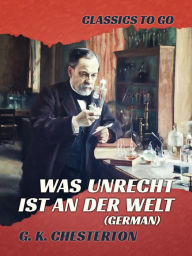 Title: Was unrecht ist an der Welt (German), Author: G. K. Chesterton