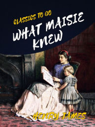 Title: What Maisie Knew, Author: Henry James