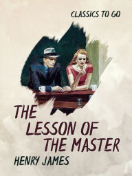 Title: The Lesson of the Master, Author: Henry James