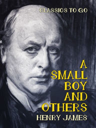 Title: A Small Boy and Others, Author: Henry James