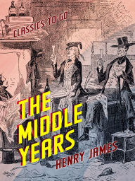 Title: The Middle Years, Author: Henry James