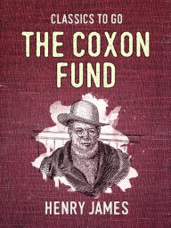 Title: The Coxon Fund, Author: Henry James