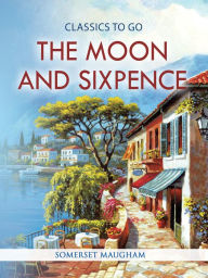 Title: The Moon and Sixpence, Author: Somerset. Maugham