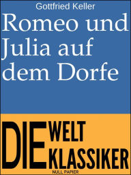 Title: Romeo und Julia auf dem Dorfe: Novelle, Author: Gottfried Keller