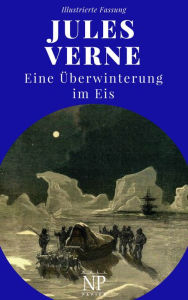 Title: Eine Überwinterung im Eis: Illustrierte Fassung, Author: Jules Verne