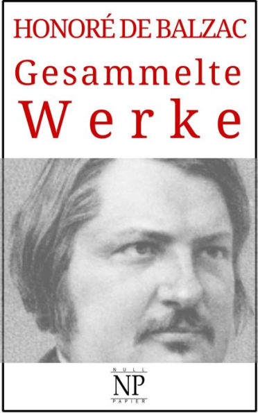 Honoré de Balzac - Gesammelte Werke: Romane und Geschichten