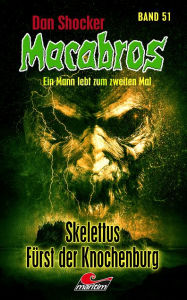 Title: Dan Shocker's Macabros 51: Skelettus, Fürst der Knochenburg (Erster Teil der Skelettus-Trilogie), Author: Dan Shocker