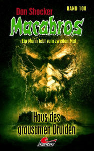 Title: Dan Shocker's Macabros 108: Haus des grausamen Druiden (Gefangener in zwei Welten 8), Author: Dan Shocker