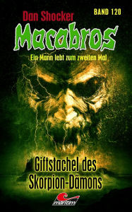Title: Dan Shocker's Macabros 120: Giftstachel des Skorpion-Dämons, Author: Dan Shocker