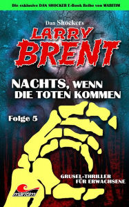 Title: Dan Shocker's LARRY BRENT 5: Nachts, wenn die Toten kommen, Author: Dan Shocker