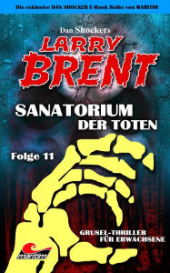 Title: Dan Shocker's LARRY BRENT 11: Sanatorium der Toten, Author: Dan Shocker