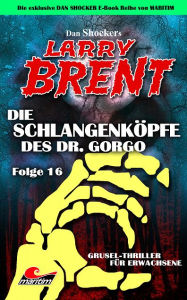 Title: Dan Shocker's LARRY BRENT 16: Die Schlangenköpfe des Dr. Gorgo, Author: Dan Shocker