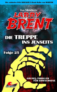 Title: Dan Shocker's LARRY BRENT 25: Die Treppe ins Jenseits, Author: Dan Shocker