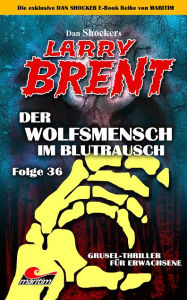 Title: Dan Shocker's LARRY BRENT 36: Der Wolfsmensch im Blutrausch, Author: Dan Shocker