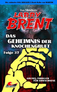 Title: Dan Shocker's LARRY BRENT 37: Das Geheimnis der Knochengruft, Author: Dan Shocker