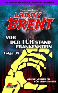 Title: Dan Shocker's LARRY BRENT 39: Vor der Tür stand Frankenstein, Author: Dan Shocker