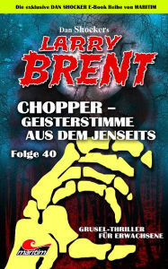 Title: Dan Shocker's LARRY BRENT 40: Chopper - Geisterstimme aus dem Jenseits, Author: Dan Shocker