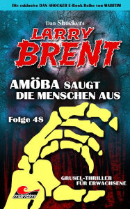 Title: Dan Shocker's LARRY BRENT 48: Amöba saugt die Menschen aus, Author: Dan Shocker