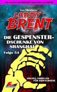 Title: Dan Shocker's LARRY BRENT 54: Die Gespenster-Dschunke von Shanghai, Author: Dan Shocker