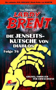 Title: Dan Shocker's LARRY BRENT 76: Die Jenseitskutsche von Diablos, Author: Dan Shocker