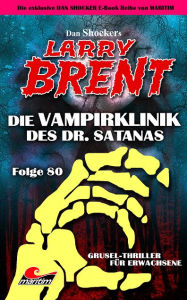 Title: Dan Shocker's LARRY BRENT 80: Die Vampirklinik des Dr. Satanas, Author: Dan Shocker