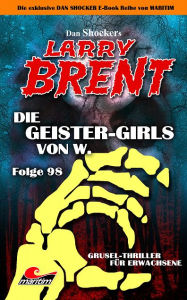 Title: Dan Shocker's LARRY BRENT 98: Die Geister-Girls von W., Author: Dan Shocker