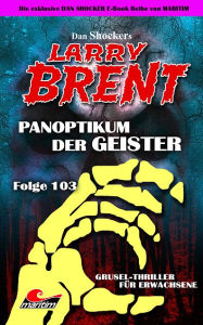 Title: Dan Shocker's LARRY BRENT 103: Panoptikum der Geister (Teil 1 von 2), Author: Dan Shocker