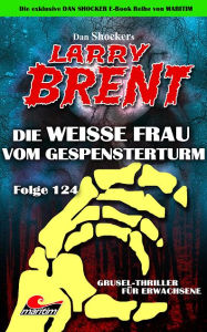 Title: Dan Shocker's LARRY BRENT 124: Die weiße Frau vom Gespensterturm, Author: Dan Shocker