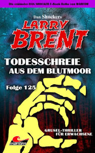 Title: Dan Shocker's LARRY BRENT 125: Todesschreie aus dem Blutmoor, Author: Dan Shocker