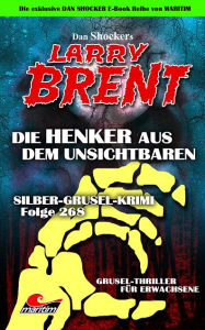 Title: Dan Shocker's LARRY BRENT 204: Silber-Grusel-Krimi 268 - Die Henker aus dem Unsichtbaren, Author: Dan Shocker