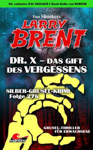 Title: Dan Shocker's LARRY BRENT 211: Silber-Grusel-Krimi 276 - Dr. X - Das Gift des Vergessens, Author: Dan Shocker