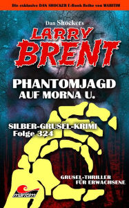 Title: Dan Shocker's LARRY BRENT 222: Silber-Grusel-Krimi 324 - Phantomjagd auf Morna U., Author: Dan Shocker