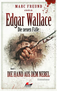 Title: Edgar Wallace - die neuen Fälle 1: Die Hand aus dem Nebel, Author: Marc Freund