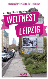 Title: Weltnest Leipzig: Das Buch für die nächsten 1.000 Jahre, Author: Tobias Prüwer